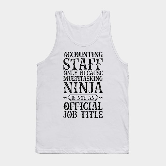 Accounting Staff Only Because Multitasking Ninja Is Not An Official Job Title Tank Top by Saimarts